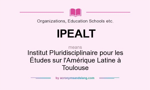 What does IPEALT mean? It stands for Institut Pluridisciplinaire pour les Études sur l`Amérique Latine à Toulouse
