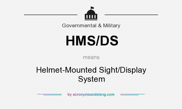 What does HMS/DS mean? It stands for Helmet-Mounted Sight/Display System
