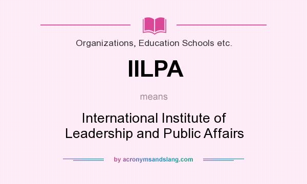 What does IILPA mean? It stands for International Institute of Leadership and Public Affairs