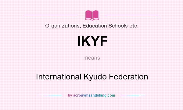 What does IKYF mean? It stands for International Kyudo Federation
