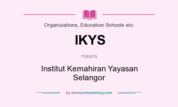 What does IKYS mean? It stands for Institut Kemahiran Yayasan Selangor