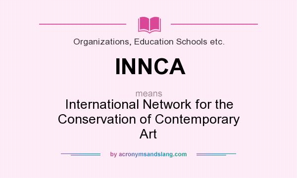 What does INNCA mean? It stands for International Network for the Conservation of Contemporary Art