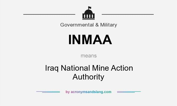 What does INMAA mean? It stands for Iraq National Mine Action Authority