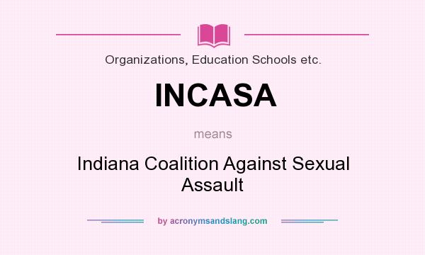 What does INCASA mean? It stands for Indiana Coalition Against Sexual Assault