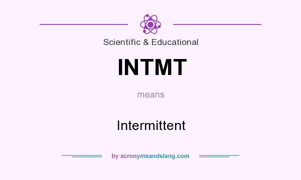 What does INTMT mean? It stands for Intermittent