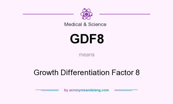 What does GDF8 mean? It stands for Growth Differentiation Factor 8