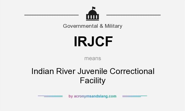 What does IRJCF mean? It stands for Indian River Juvenile Correctional Facility
