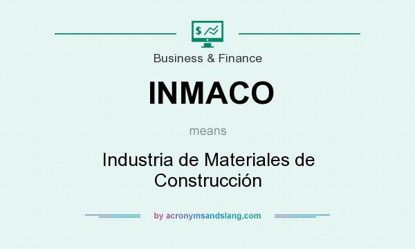 What does INMACO mean? It stands for Industria de Materiales de Construcción