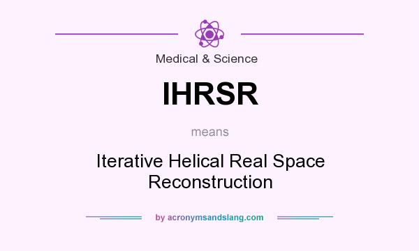 What does IHRSR mean? It stands for Iterative Helical Real Space Reconstruction