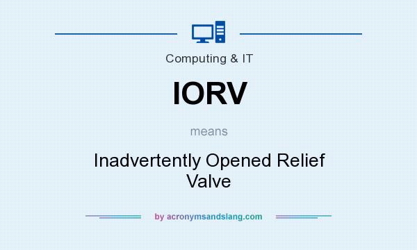 What does IORV mean? It stands for Inadvertently Opened Relief Valve