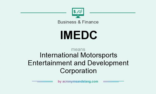 What does IMEDC mean? It stands for International Motorsports Entertainment and Development Corporation