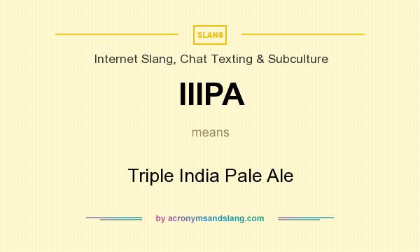 What does IIIPA mean? It stands for Triple India Pale Ale