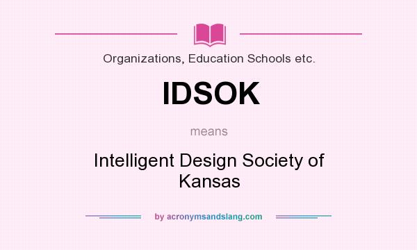 What does IDSOK mean? It stands for Intelligent Design Society of Kansas