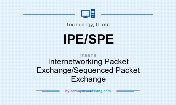 What does IPE/SPE mean? It stands for Internetworking Packet Exchange/Sequenced Packet Exchange