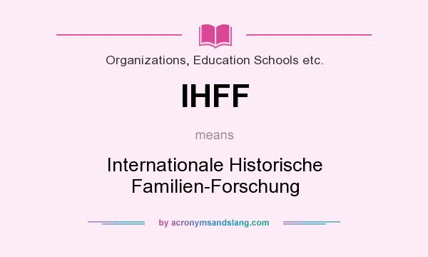 What does IHFF mean? It stands for Internationale Historische Familien-Forschung