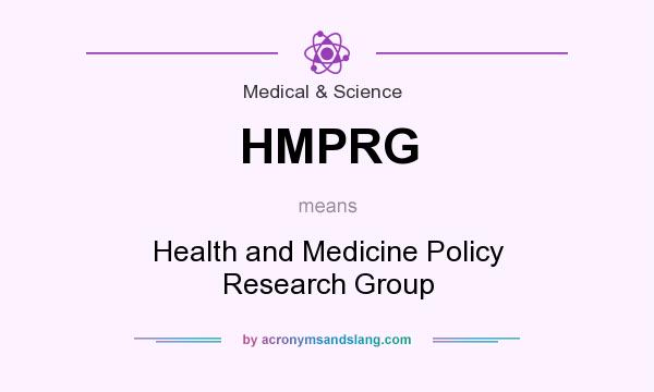What does HMPRG mean? It stands for Health and Medicine Policy Research Group