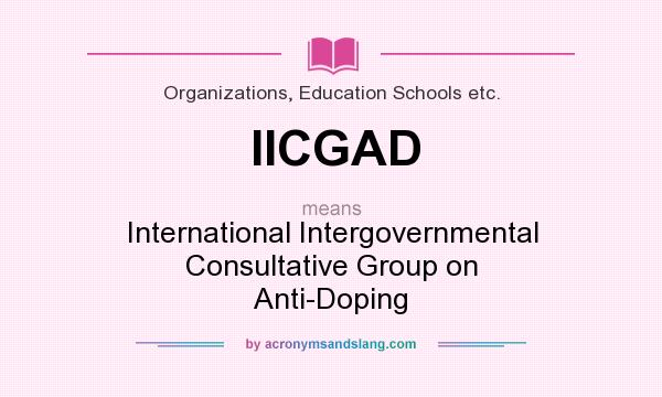 What does IICGAD mean? It stands for International Intergovernmental Consultative Group on Anti-Doping