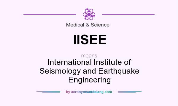 What does IISEE mean? It stands for International Institute of Seismology and Earthquake Engineering