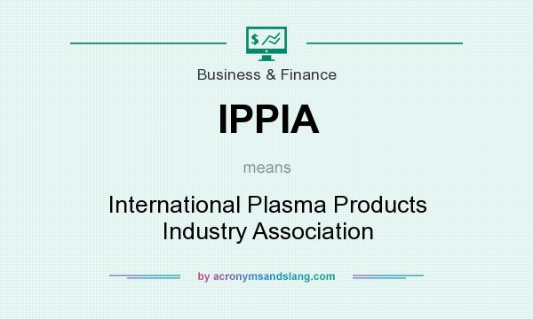 What does IPPIA mean? It stands for International Plasma Products Industry Association