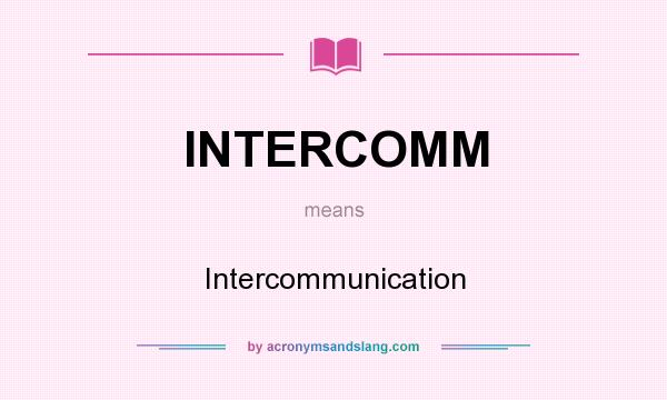 What does INTERCOMM mean? It stands for Intercommunication