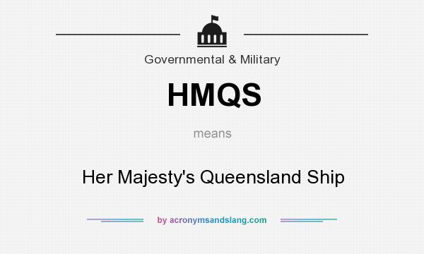 What does HMQS mean? It stands for Her Majesty`s Queensland Ship