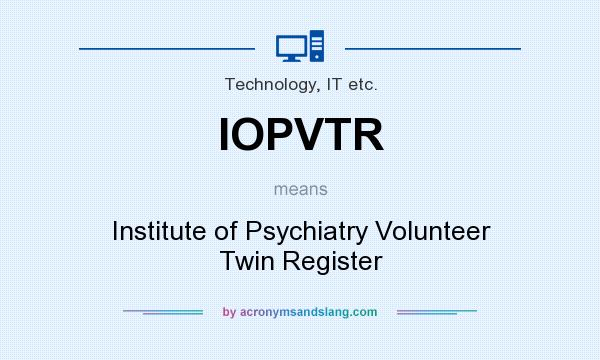 What does IOPVTR mean? It stands for Institute of Psychiatry Volunteer Twin Register