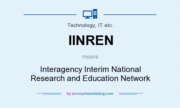 What does IINREN mean? It stands for Interagency Interim National Research and Education Network