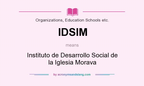 What does IDSIM mean? It stands for Instituto de Desarrollo Social de la Iglesia Morava