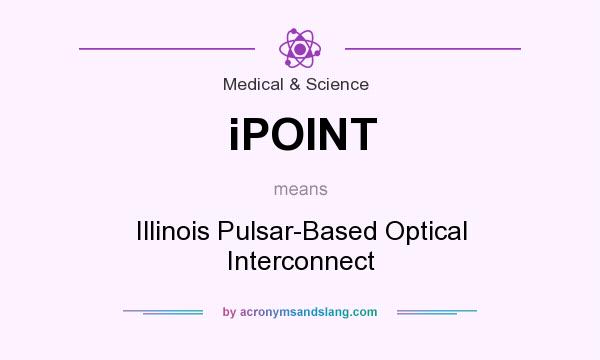 What does iPOINT mean? It stands for Illinois Pulsar-Based Optical Interconnect