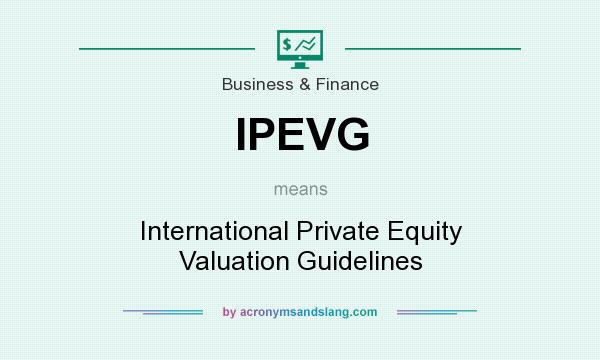 What does IPEVG mean? It stands for International Private Equity Valuation Guidelines