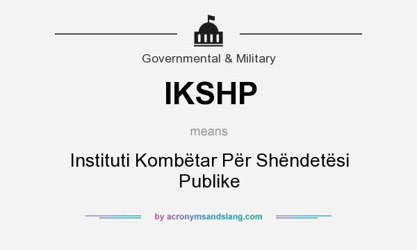 What does IKSHP mean? It stands for Instituti Kombëtar Për Shëndetësi Publike