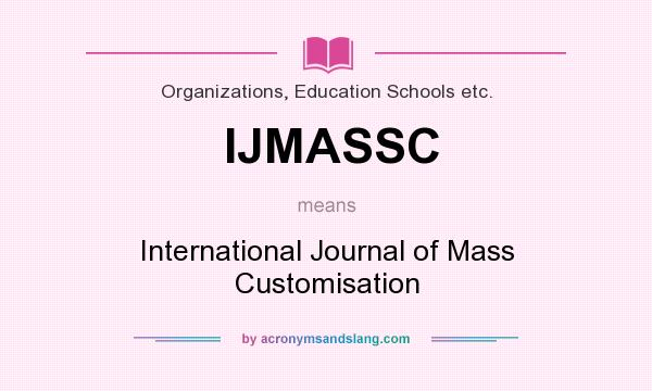 What does IJMASSC mean? It stands for International Journal of Mass Customisation