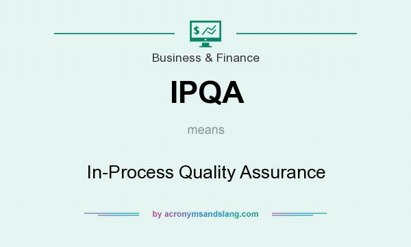 What does IPQA mean? It stands for In-Process Quality Assurance