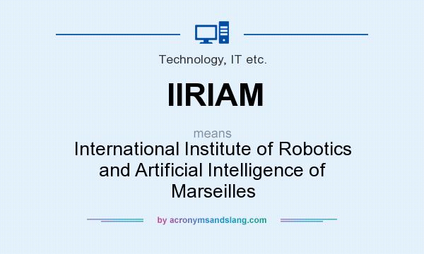 What does IIRIAM mean? It stands for International Institute of Robotics and Artificial Intelligence of Marseilles