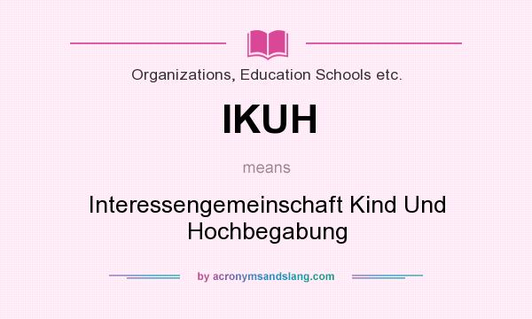 What does IKUH mean? It stands for Interessengemeinschaft Kind Und Hochbegabung