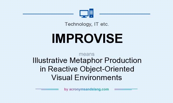 What does IMPROVISE mean? It stands for Illustrative Metaphor Production in Reactive Object-Oriented Visual Environments