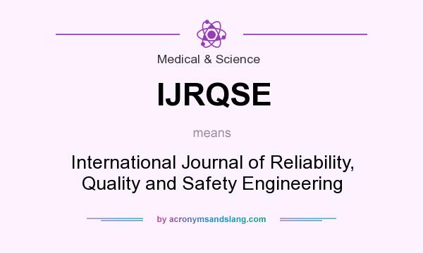 What does IJRQSE mean? It stands for International Journal of Reliability, Quality and Safety Engineering