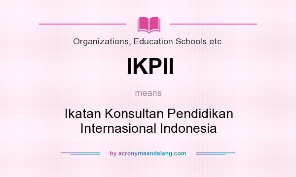 What does IKPII mean? It stands for Ikatan Konsultan Pendidikan Internasional Indonesia