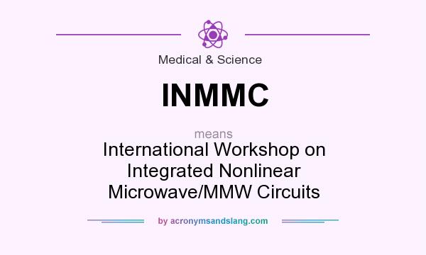 What does INMMC mean? It stands for International Workshop on Integrated Nonlinear Microwave/MMW Circuits