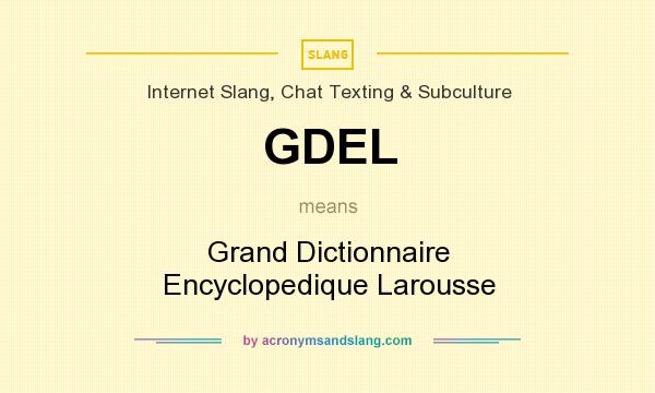 What does GDEL mean? It stands for Grand Dictionnaire Encyclopedique Larousse