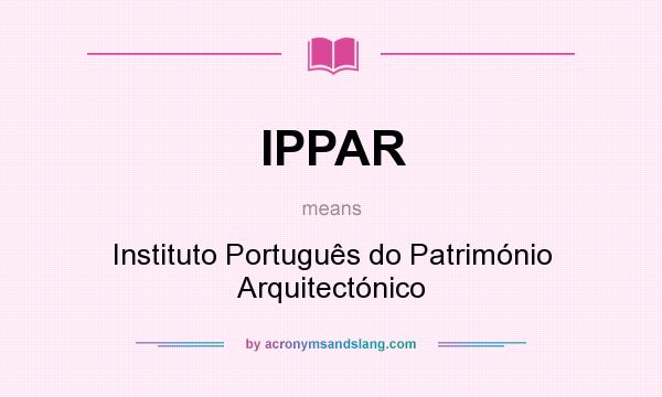What does IPPAR mean? It stands for Instituto Português do Património Arquitectónico