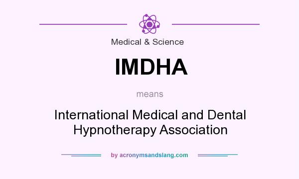 What does IMDHA mean? It stands for International Medical and Dental Hypnotherapy Association