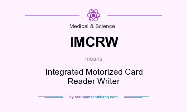 What does IMCRW mean? It stands for Integrated Motorized Card Reader Writer