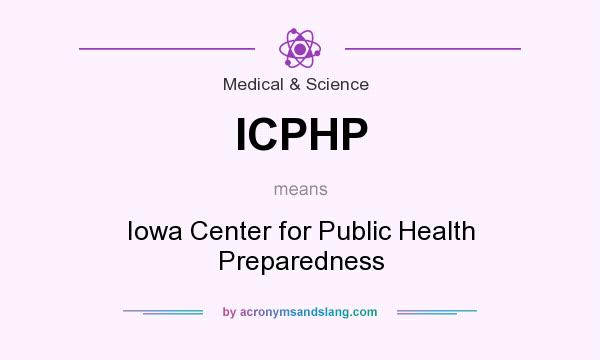What does ICPHP mean? It stands for Iowa Center for Public Health Preparedness