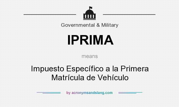 What does IPRIMA mean? It stands for Impuesto Específico a la Primera Matrícula de Vehículo