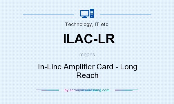 What does ILAC-LR mean? It stands for In-Line Amplifier Card - Long Reach