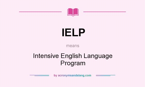 What does IELP mean? It stands for Intensive English Language Program