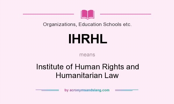 What does IHRHL mean? It stands for Institute of Human Rights and Humanitarian Law