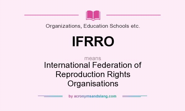 What does IFRRO mean? It stands for International Federation of Reproduction Rights Organisations