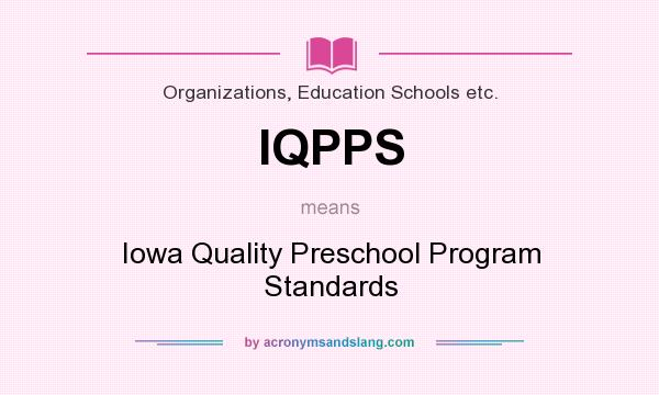 What does IQPPS mean? It stands for Iowa Quality Preschool Program Standards